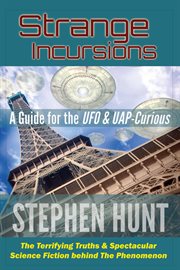 Strange incursions: a guide for the ufo and uap-curious cover image