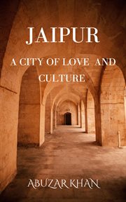 Jaipur: a city of love and culture : A City of Love and Culture cover image