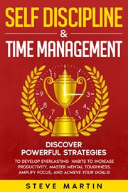 Self discipline & time management: discover powerful strategies to develop everlasting habits to cover image
