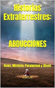 Historias extraterrestres: abducciones: ovnis, misterio, paranormal y aliens cover image