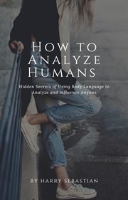 How to analyze humans- hidden secrets of using body language to analyze and influence anyone cover image