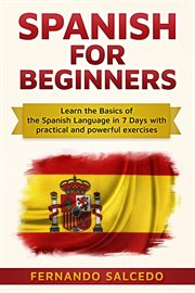Spanish for beginners: learn the basics of the spanish language in 7 days with practical and powe cover image
