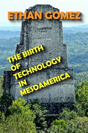 The birth of technology in mesoamerica cover image