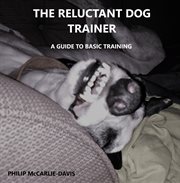 The reluctant dog trainer cover image