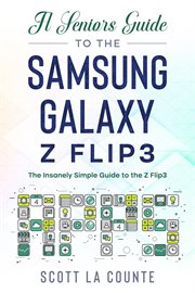 A senior's guide to the samsung galaxy z flip3. An Insanely Easy Guide to the Z Flip3 cover image