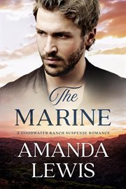 The Marine: A Goodwater Ranch Suspense Romance : A Goodwater Ranch Suspense Romance cover image