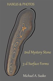 Haikus and photos: 2nd mystery stone 3-d forms : 2nd Mystery Stone 3 cover image