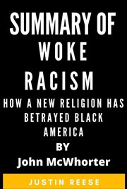 Summary of woke racism how a new religion has betrayed black america by john mcwhorter cover image