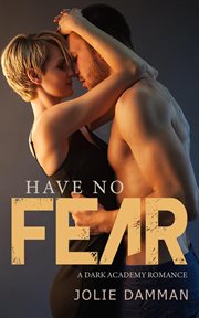 Have No Fear : A Dark Academy Romance. Ruthless Bullies cover image