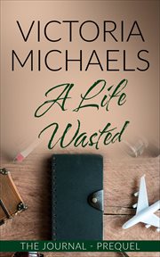 A life wasted - the journal prequel : The Journal Prequel cover image
