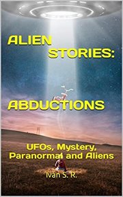 Alien stories: abductions: ufos, mystery, paranormal and aliens cover image