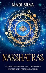 Nakshatras. La guía definitiva de las 27 mansiones lunares de la astrología védica cover image
