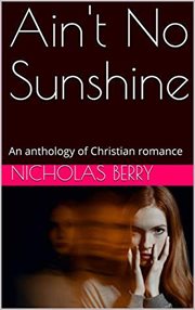Ain't No Sunshine : An Anthology of Christian Romance cover image