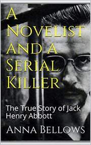 A novelist & serial killer. The True Story of Jack Henry Abbott cover image