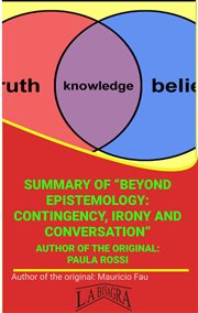 Summary of "Beyond Epistemology, Contingency, Irony and Conversation" by Paula Rossi : University Summaries cover image