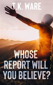 Whose report will you believe? cover image
