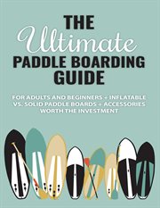 The ultimate paddle boarding guide cover image