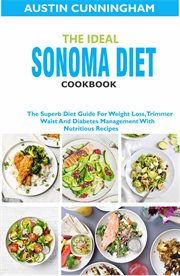 The ideal sonoma diet cookbook; the superb diet guide for weight loss, trimmer waist and diabetes cover image