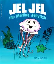 Jel Jel the Melting Jellyfish cover image