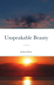 Unspeakable beauty: a novel cover image