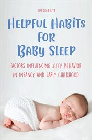 Helpful Habits for Baby Sleep Factors Influencing Sleep Behavior in Infancy and Early Childhood cover image