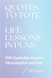 Quotes to tote - life lessons in puns : Life Lessons in Puns cover image