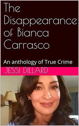 Cover image for The Disappearance of Bianca Carrasco : An Anthology of True Crime