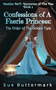 Confessions of a faerie princess: the order of the Golden Tyde cover image
