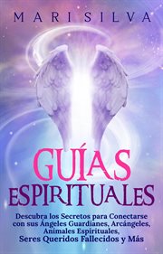Arcángeles, guías espirituales: descubra los secretos para conectarse con sus ángeles guardianes cover image