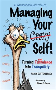 Managing your crazy self!: turning your turbulence into tranquility : Turning your Turbulence into Tranquility cover image