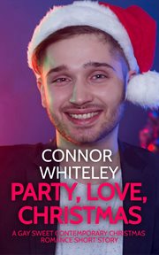 Party, love, Christmas : a gay sweet contemporary Christmas romance short story cover image