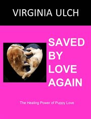 Saved by love again: the healing power of puppy love cover image
