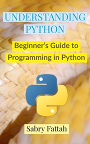 Understanding python: beginner's guide to programming cover image