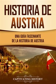 Historia de austria: una guía fascinante de la historia de austria cover image