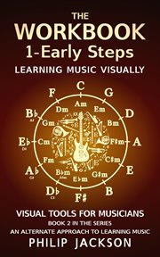 The Workbook : Volume 1. Early Steps. Visual Tools for Musicians cover image