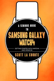 A senior's guide to samsung galaxy watch4: getting started with watch4 and wear os cover image