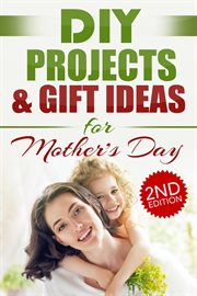 Diy projects & gift ideas for mother's day cover image