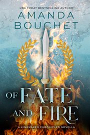 Of fate and fire : A kingmaker chronicles novella cover image