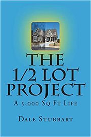 The 1/2 Lot Project : A 5,000 Sq Ft Life cover image