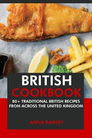 British Cookbook : 80+ Traditional British Recipes From Across the United Kingdom cover image