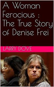 A woman ferocious: the true story of denise frei cover image