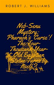 Neb-senu mystery: pharaoh's 'curse'! the four-thousand-year-old egyptian statue turns by itself? cover image
