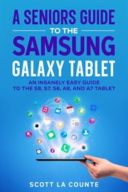 A senior's guide to the samsung galaxy tablet: an insanely easy guide to the s8, s7, s6, a8, and : An Insanely Easy Guide to the S8, S7, S6, A8, and cover image