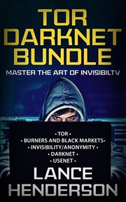 Tor darknet bundle: master the art of invisibility : Master the Art of Invisibility cover image