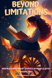 Beyond Limitations: Inspirational Short Stories of People With Disabilities : inspirational short stories of people with disabilities cover image