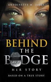 Behind the badge: her story : her story cover image