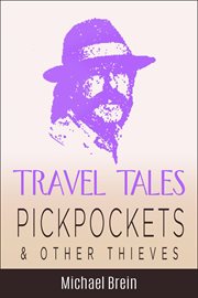 Travel Tales : Pickpockets & Other Thieves. True Travel Tales cover image