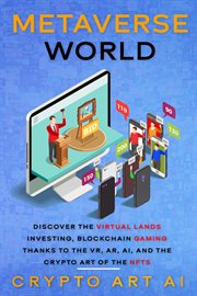 Metaverse world : discover the virtual lands investing, blockchain gaming thanks to the VR, AR, AI cover image