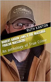 Robert aaron long & the massage parlor massacre: an anthology of true crime cover image
