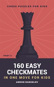 160 Easy Checkmates in One Move for Kids, Part 2 cover image